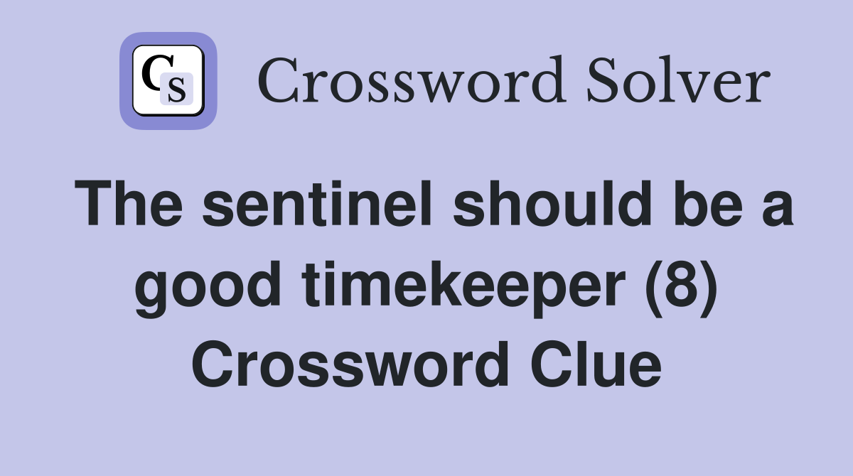 The sentinel should be a good timekeeper (8) Crossword Clue Answers